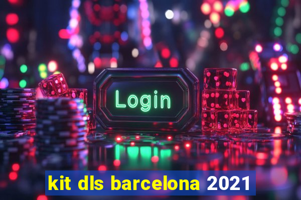 kit dls barcelona 2021