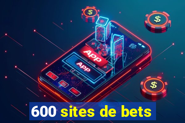 600 sites de bets