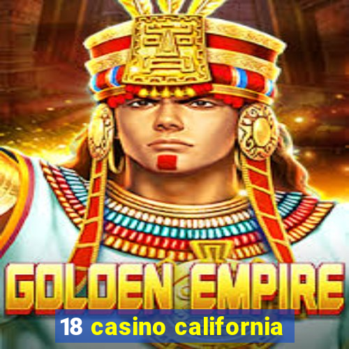 18 casino california