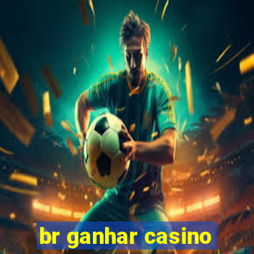 br ganhar casino