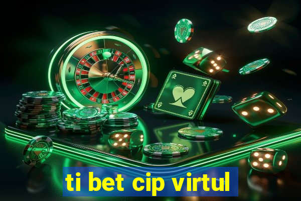 ti bet cip virtul