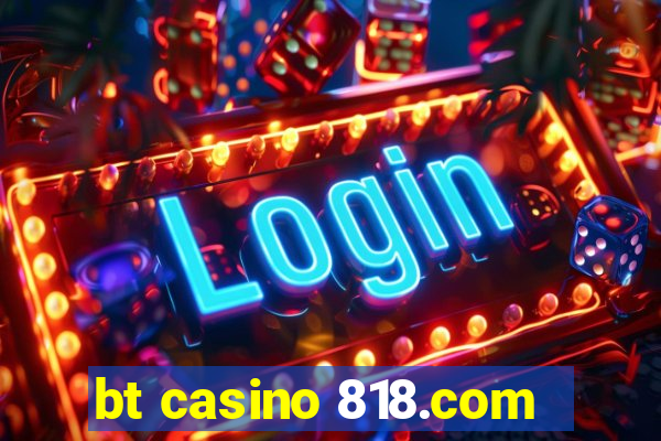 bt casino 818.com