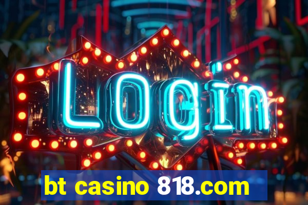 bt casino 818.com