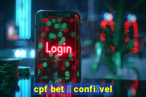 cpf bet 茅 confi谩vel