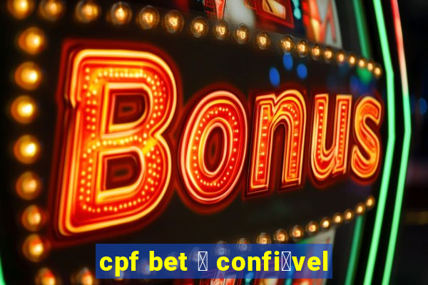 cpf bet 茅 confi谩vel