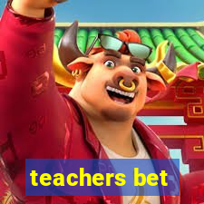 teachers bet