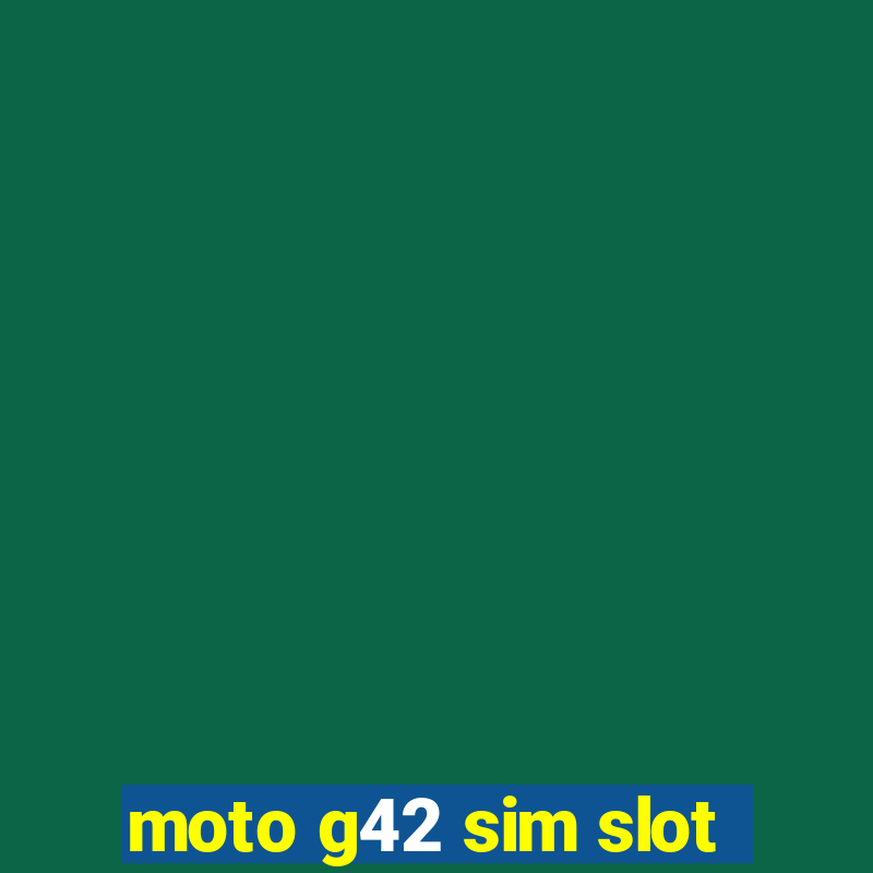 moto g42 sim slot