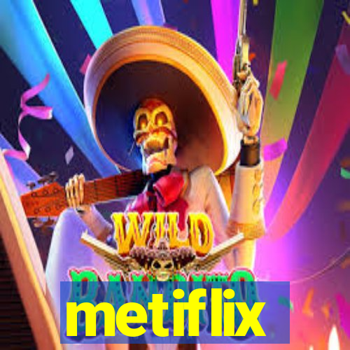 metiflix