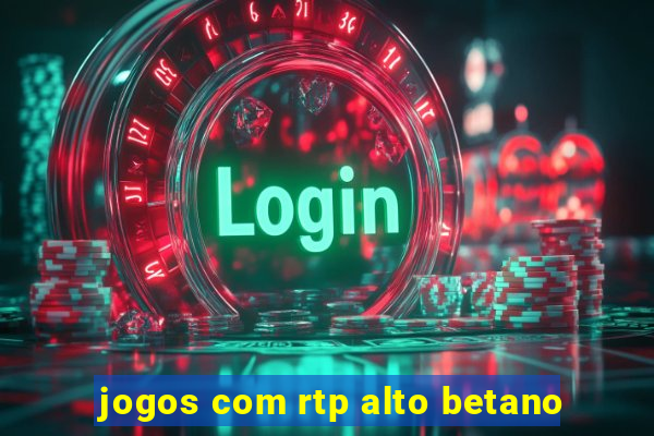 jogos com rtp alto betano