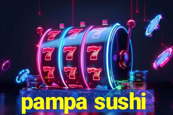 pampa sushi