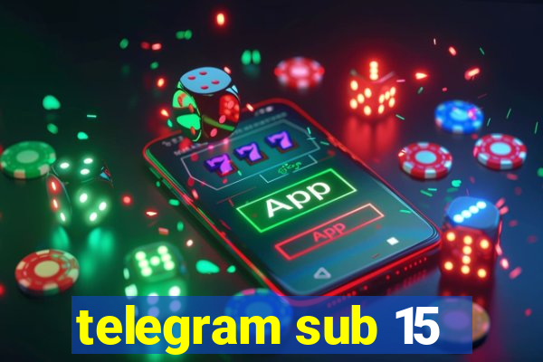 telegram sub 15