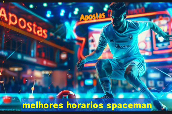 melhores horarios spaceman