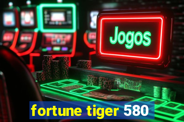 fortune tiger 580