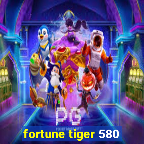 fortune tiger 580