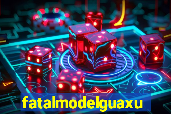 fatalmodelguaxupe