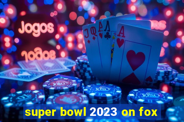 super bowl 2023 on fox