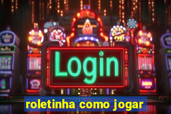 roletinha como jogar