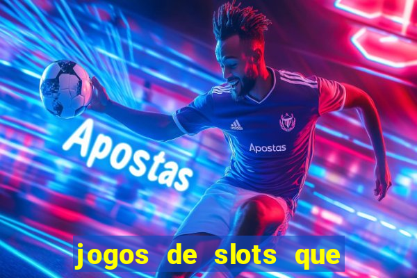 jogos de slots que ganha dinheiro de verdade