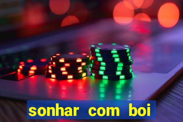 sonhar com boi jogo do bicho