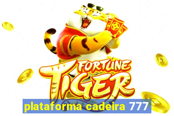 plataforma cadeira 777