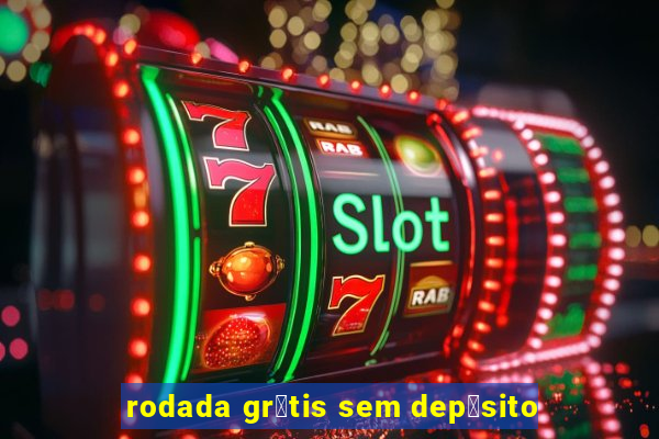 rodada gr谩tis sem dep贸sito