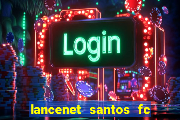 lancenet santos fc ultimas noticias