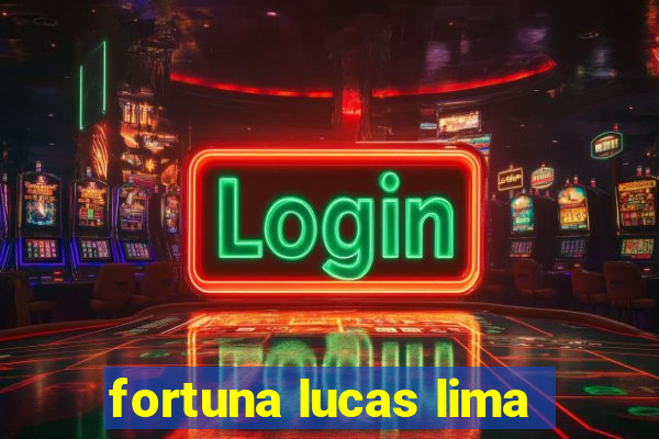 fortuna lucas lima