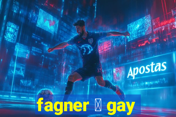 fagner 茅 gay