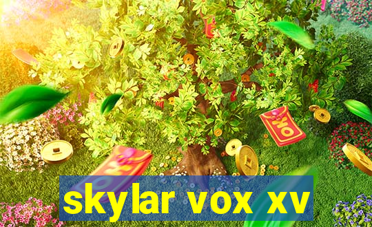 skylar vox xv