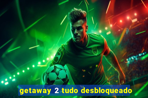 getaway 2 tudo desbloqueado