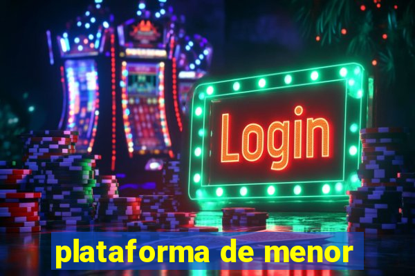 plataforma de menor