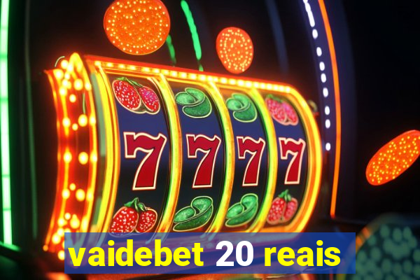 vaidebet 20 reais