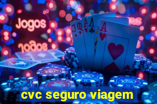 cvc seguro viagem