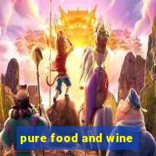 pure food and wine