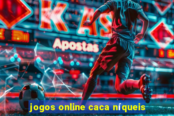 jogos online caca níqueis