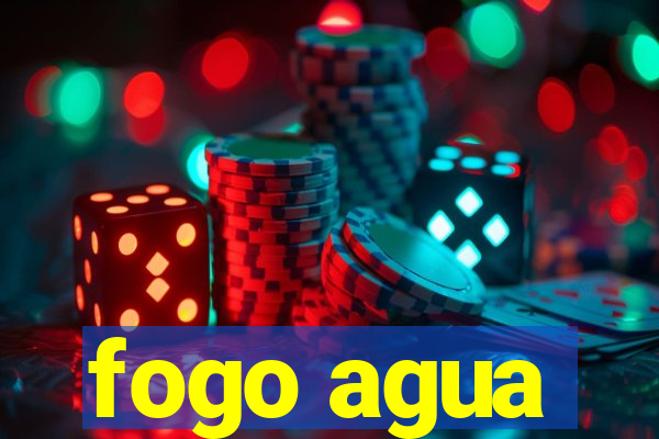 fogo agua