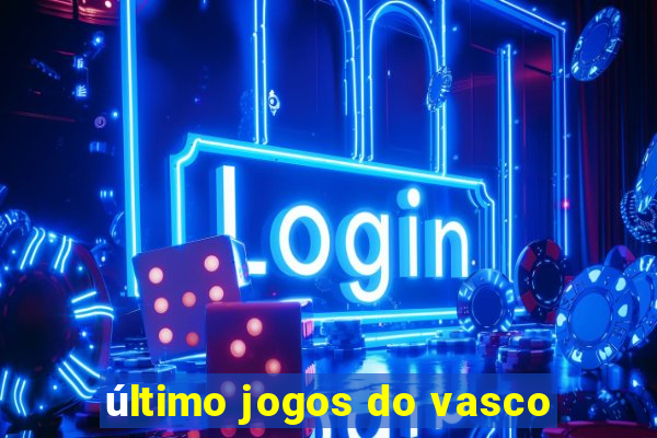 último jogos do vasco