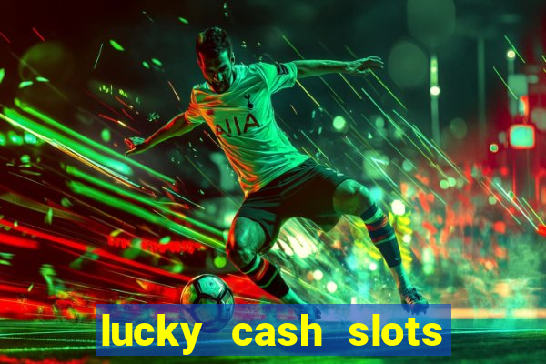 lucky cash slots money game