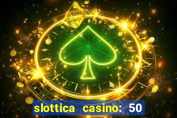 slottica casino: 50 free spins