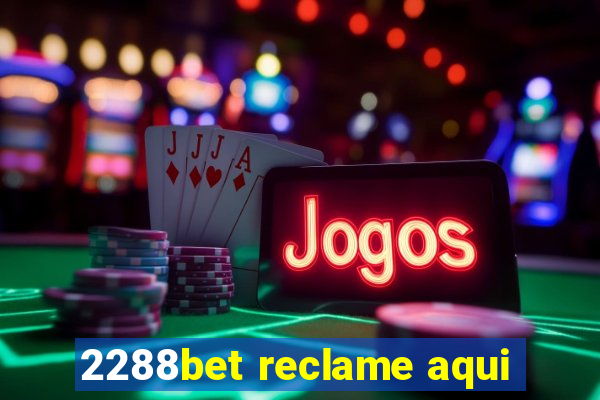 2288bet reclame aqui