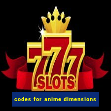 codes for anime dimensions