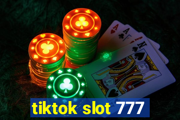 tiktok slot 777