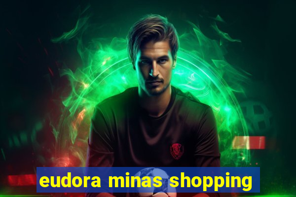 eudora minas shopping