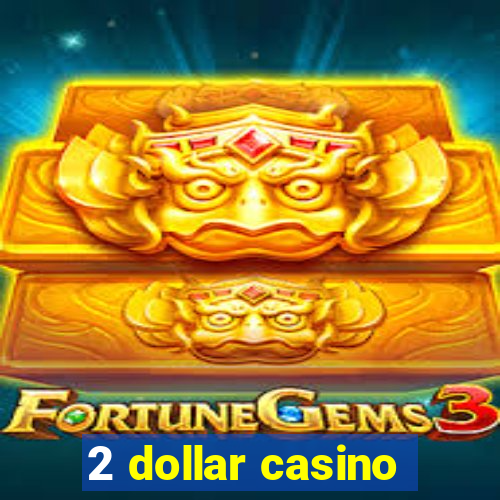 2 dollar casino