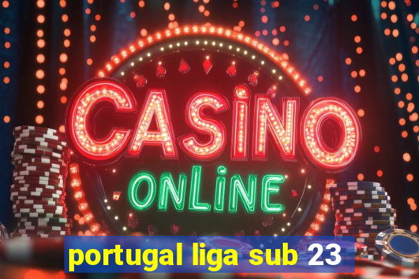 portugal liga sub 23