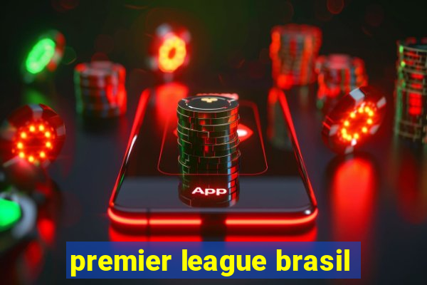 premier league brasil