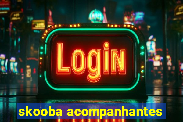 skooba acompanhantes