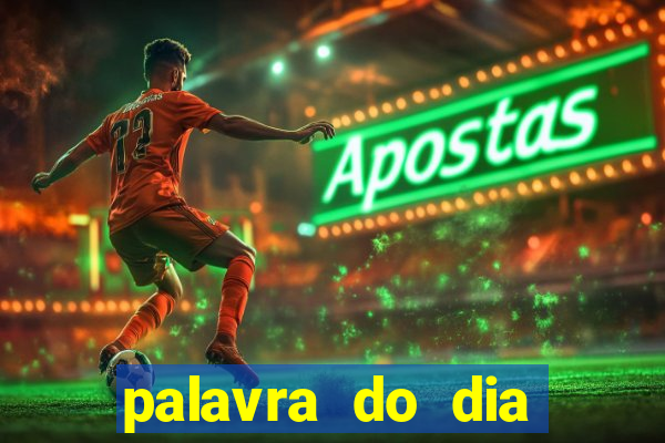 palavra do dia jogo contexto