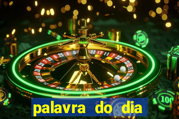 palavra do dia jogo contexto