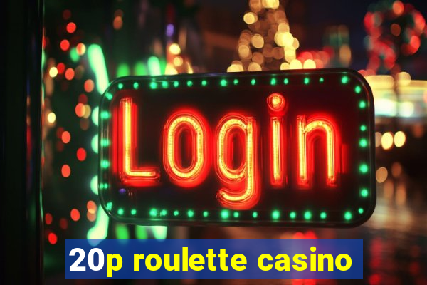 20p roulette casino